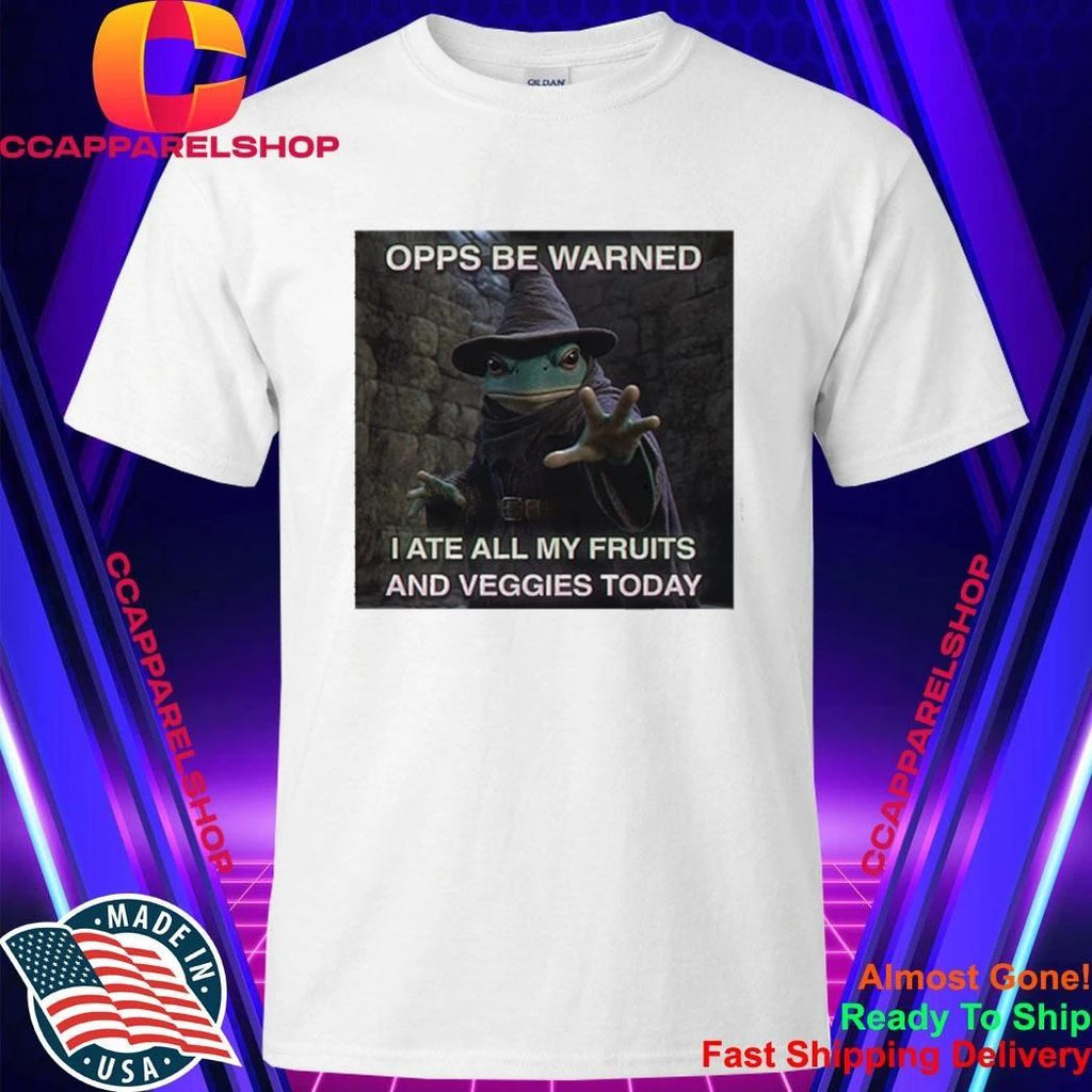 Opps Be Warned I Ate All My Fruits And Veggies Today Shirt