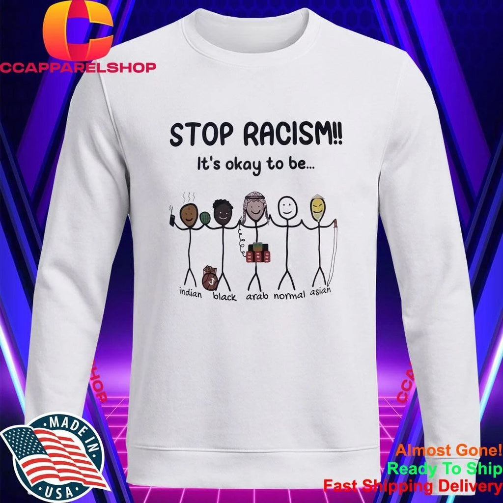 Stop Racism It’s Okay To Be 33 Indian Black Arab Normal Asian Shirt
