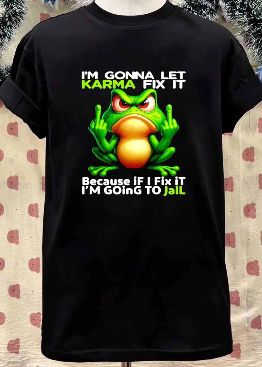 Angry Frog Im gonna let Karma fix it because if I fix it Im going to jail shirt