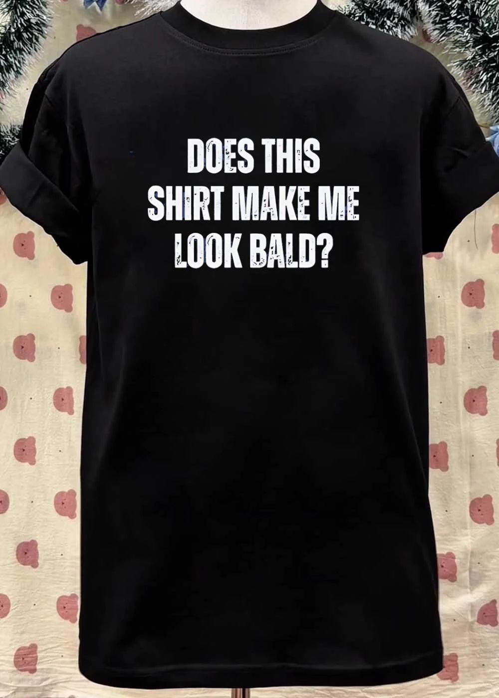 Does This Shirt Make Me Look Bald shirt