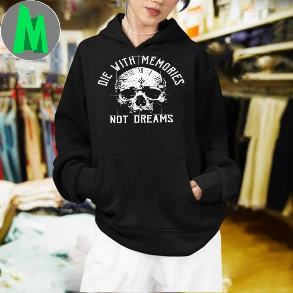 Skull Die with Memories Not Dreams Shirt