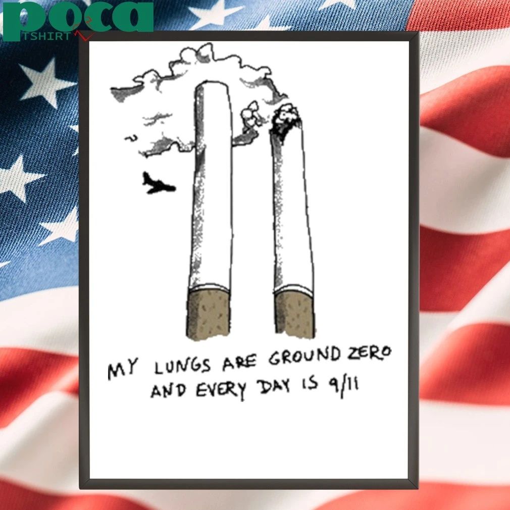 My Lungs Are Ground Zero And Every Day Is 9 11 T-shirt