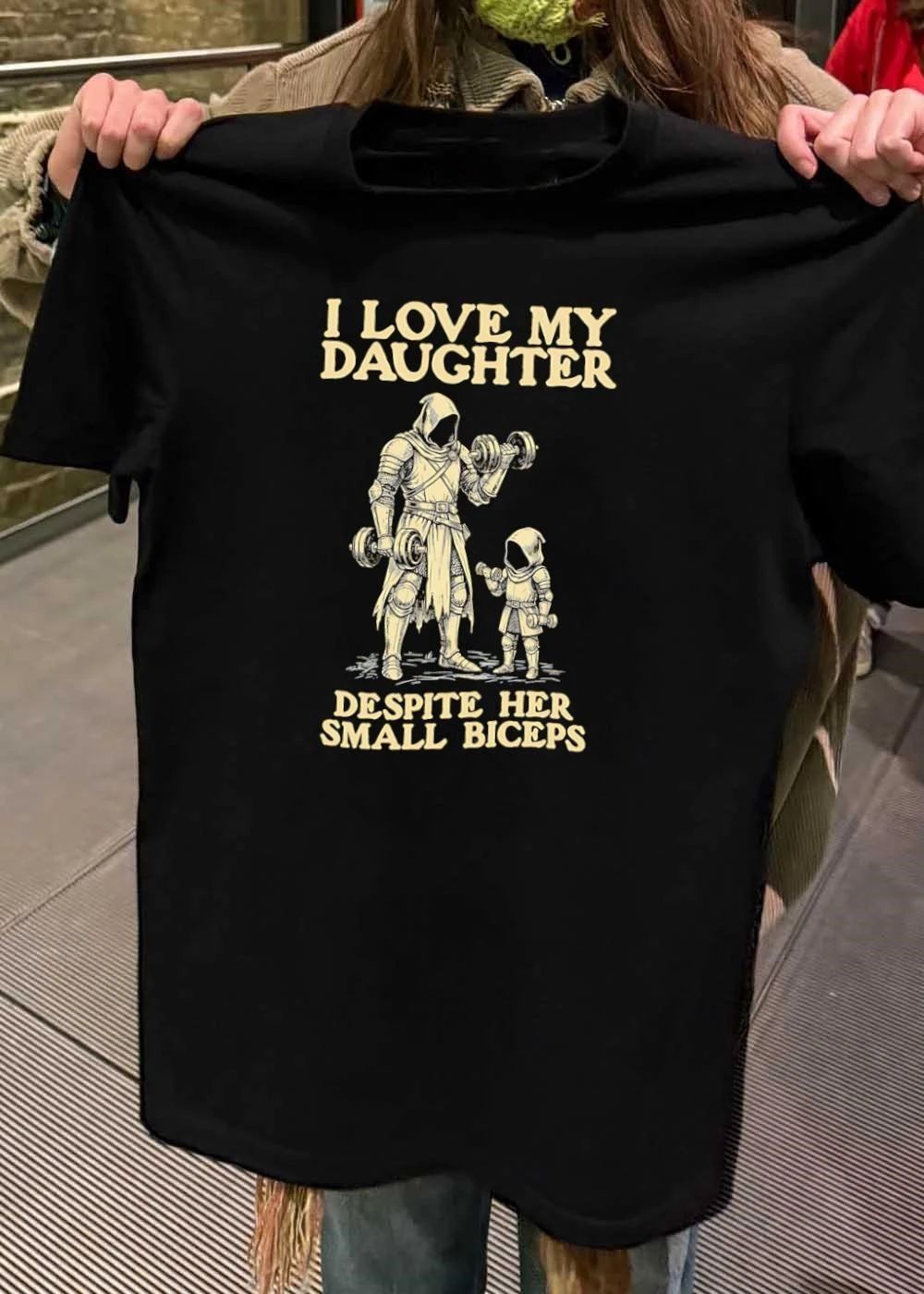 Fatherhood and Fitness I Love My Daughter Despite Her Small Biceps T-Shirt
