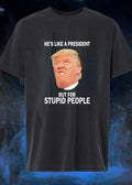 Anti-Trump He’s Like a President But for Stupid People shirt