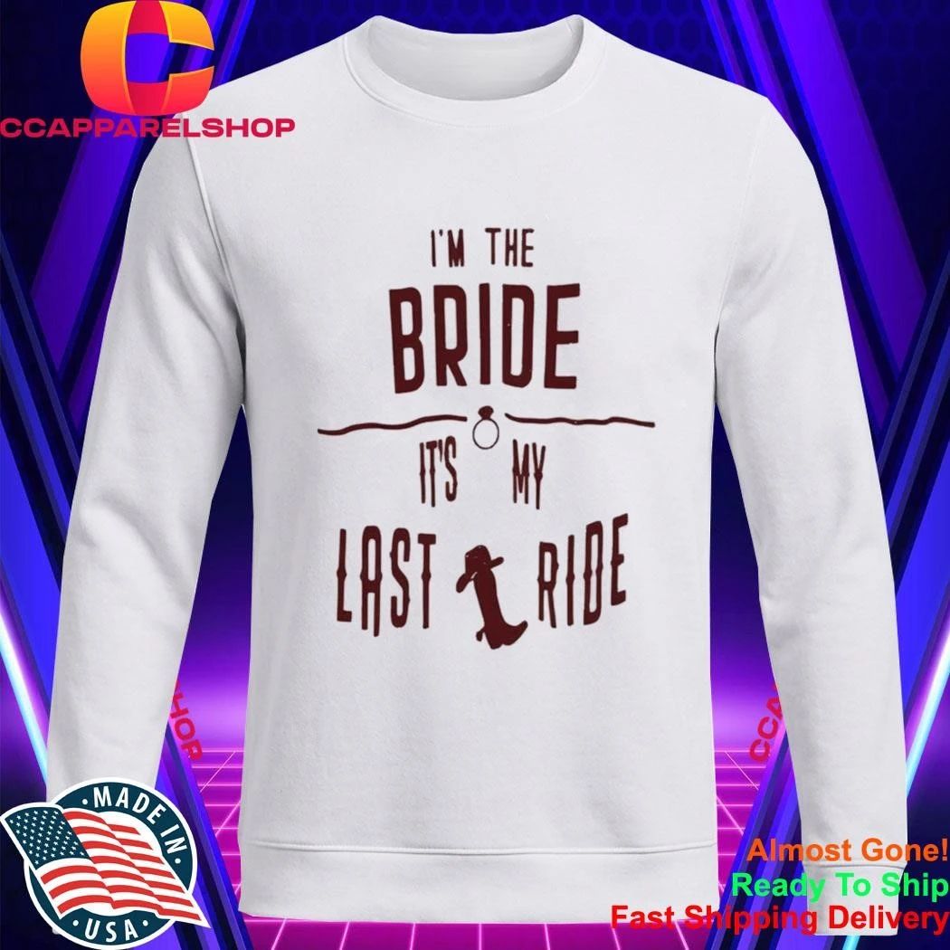 Im The Bride Its My Last Ride Shirt
