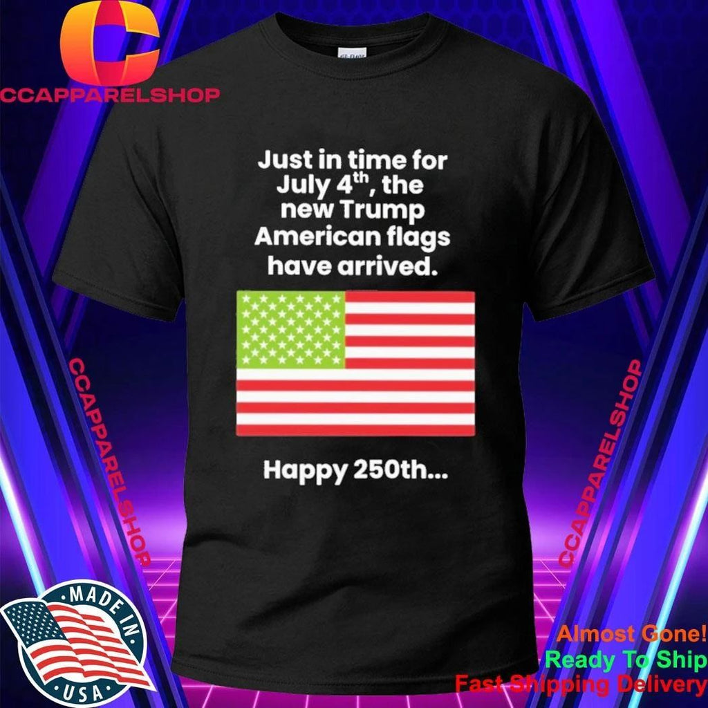 Just In Time For July 4th The New Trump American Flags Have Arrived Shirt