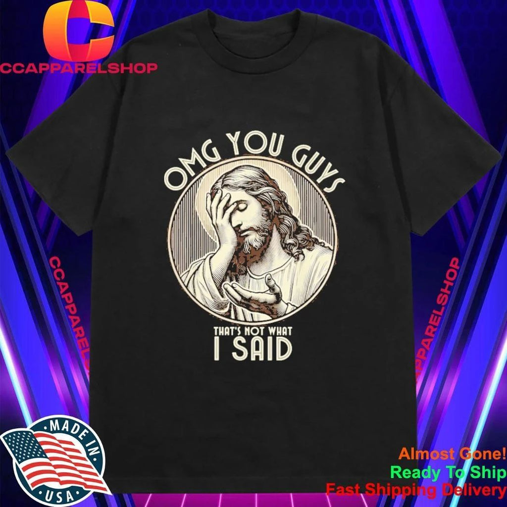 OMG You Guys I Never Said that Shirt