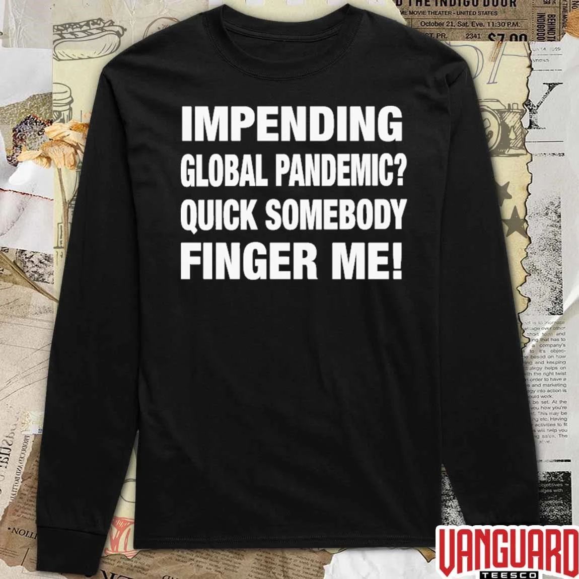 Impending Global Pandemic Quick Somebody Finger Me t-shirt