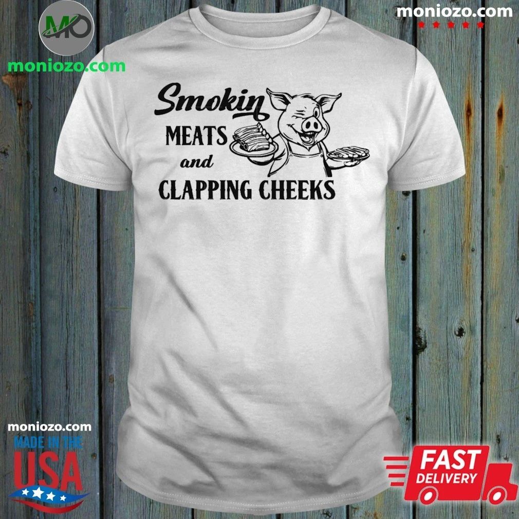 Smokin Meats And Clapping Cheeks Shirt