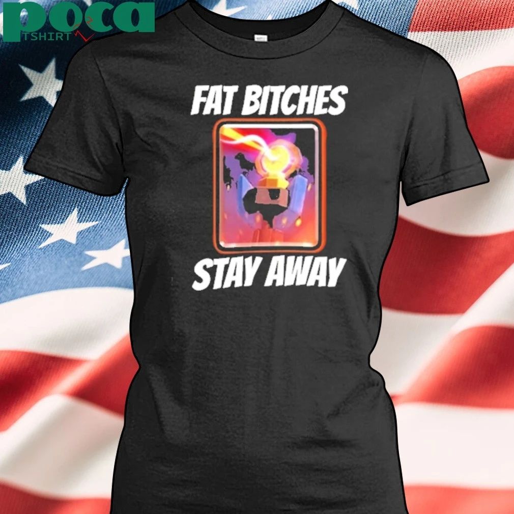 Fat Bitches Stay Away T-shirt