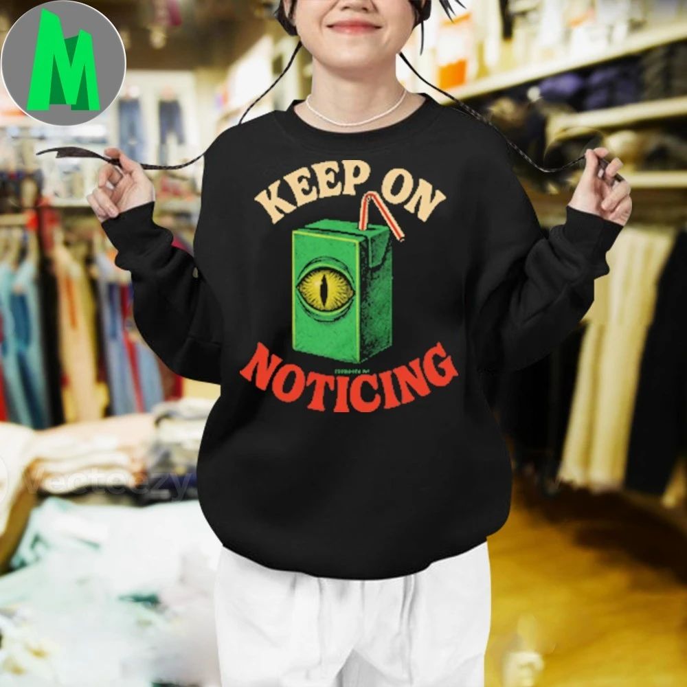 Keep On Noticing Shirt