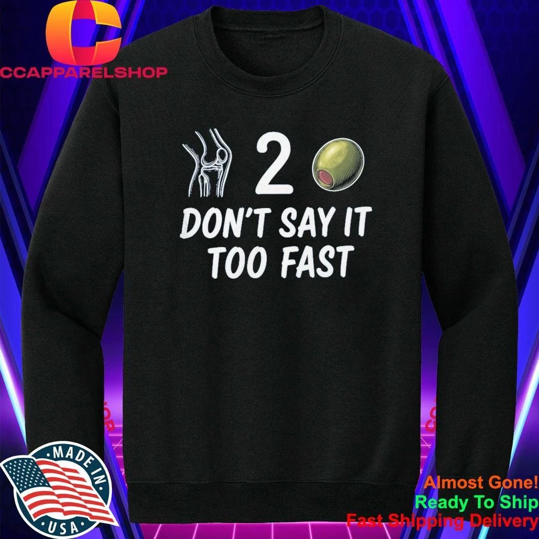 Knee 2 Olive Don’t Say It Too Fast Shirt