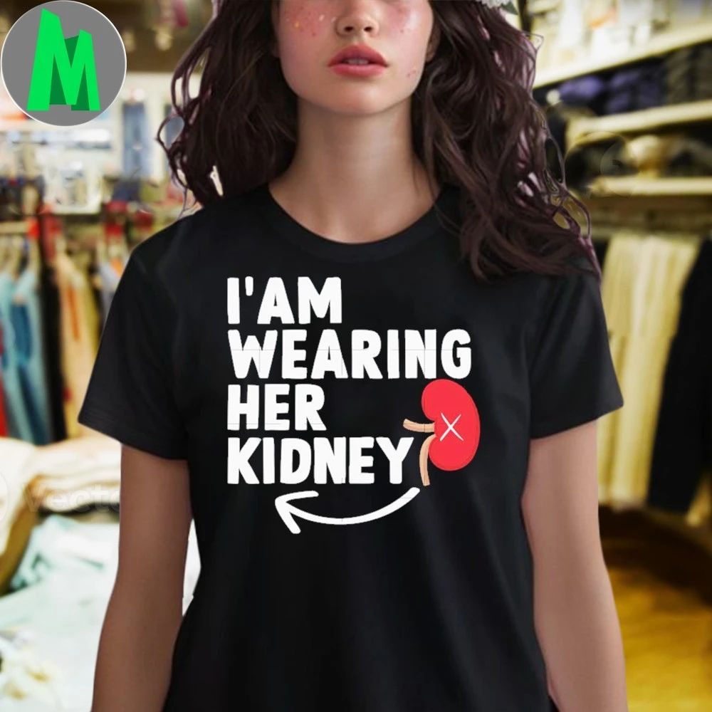 I’m wearing her kidney shirt
