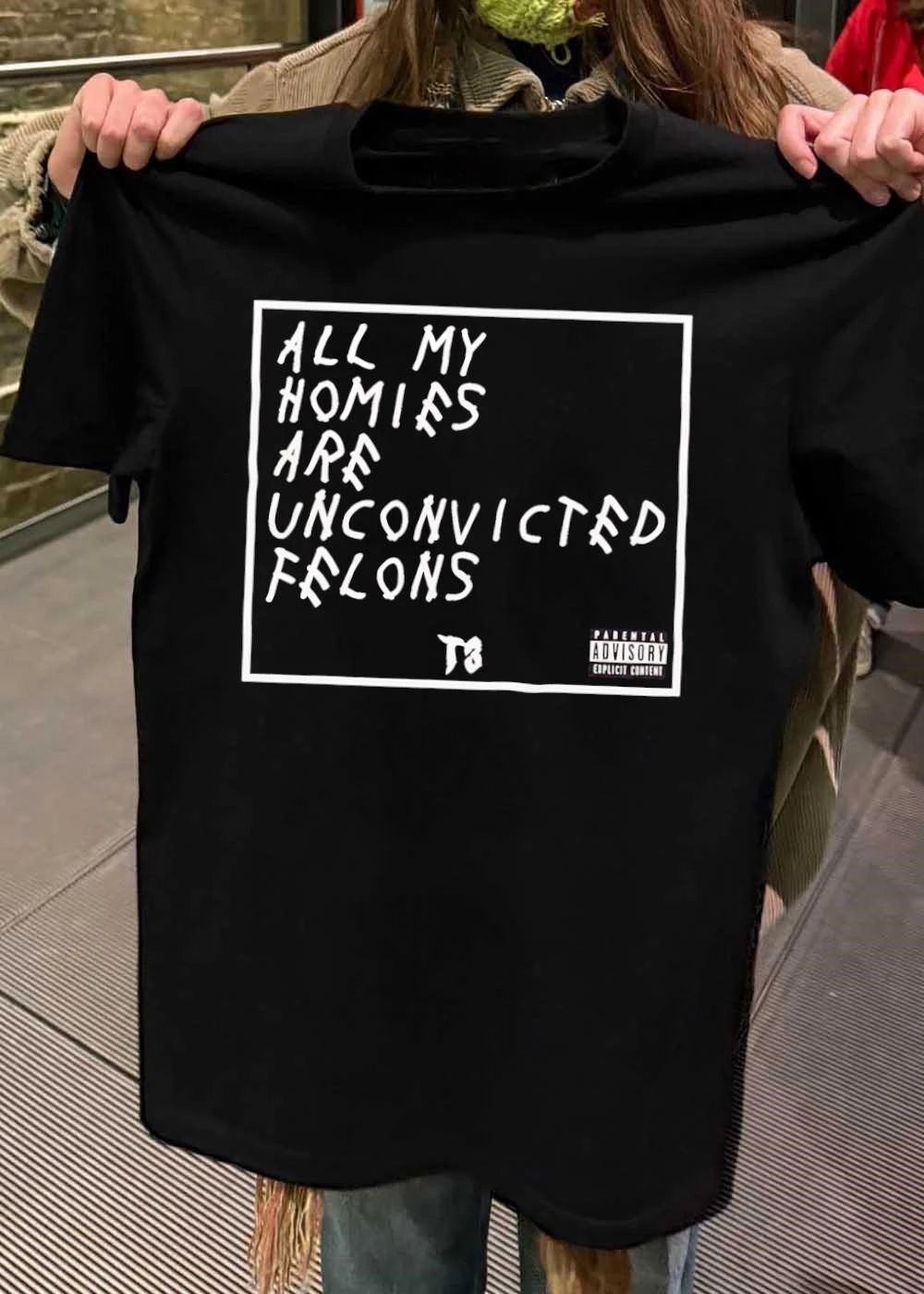 All My Homies Are Unconvicted Felons T8 Parental Advisory Shirt