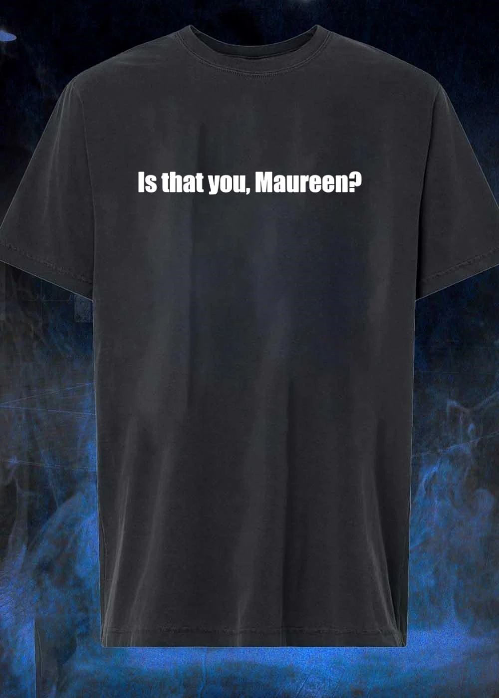 Apparel Featuring Quote Is That You Maureen Unisex T-Shirt