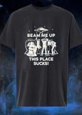Alien Abduction Enthusiasts Beam Me up This Place Sucks T-Shirt