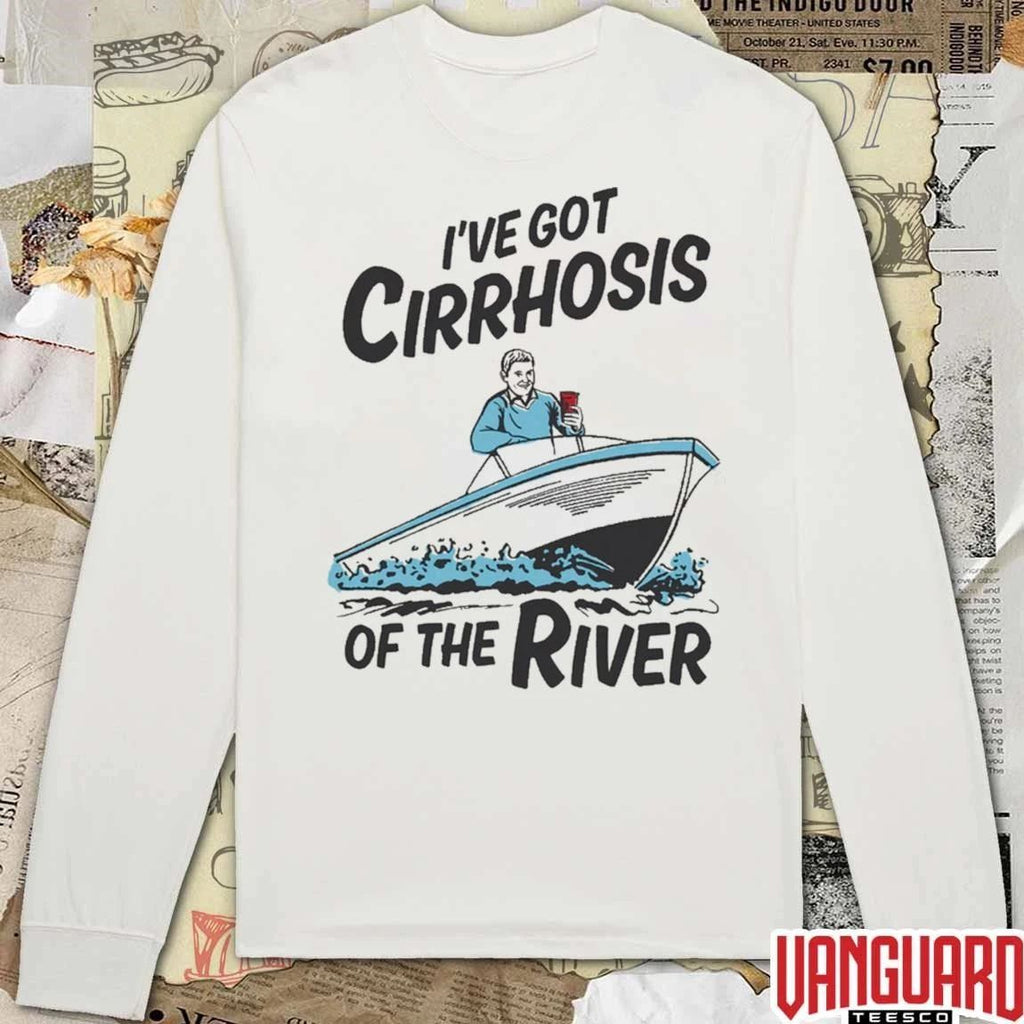 I’ve Got Cirrhosis Of The River Funny Fishing Outdoor Humor t-shirt