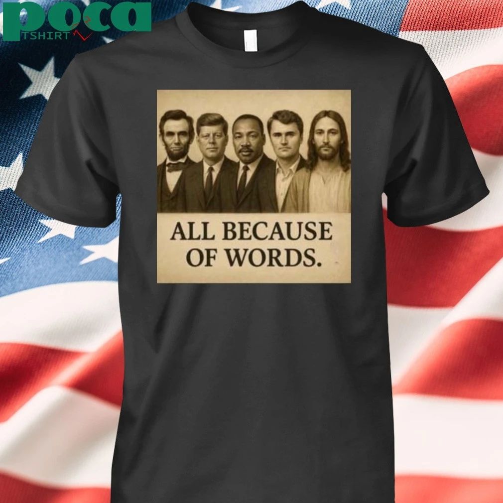 Charlie Kirk All Because Of Words T-shirt