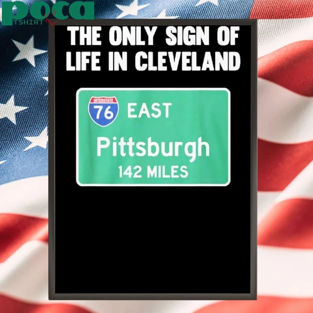 The Only Sign Of Life In Cleveland East Pittsburgh 142 Miles Shirt