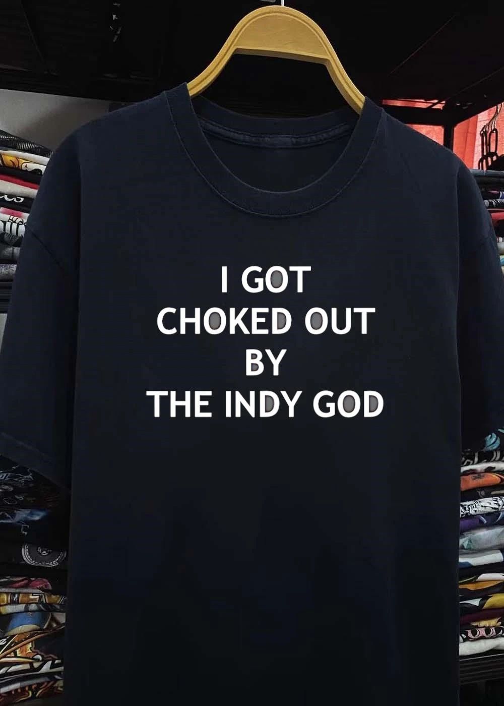 Indy God I Got Choked Out by shirt