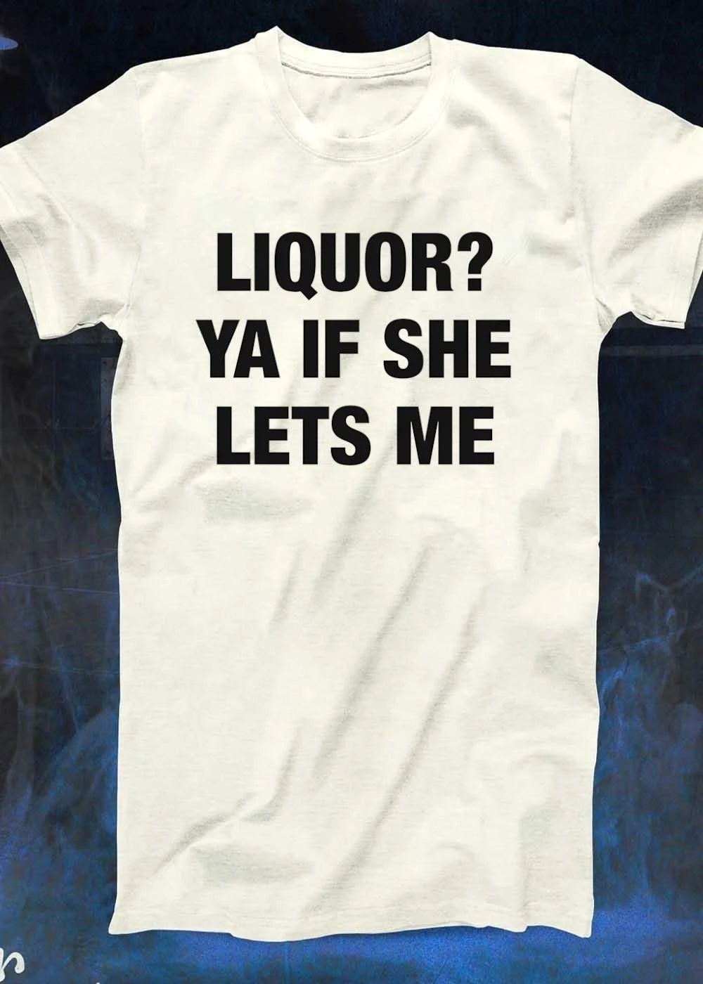 Humorous Apparel Liquor Ya if She Lets Me shirt