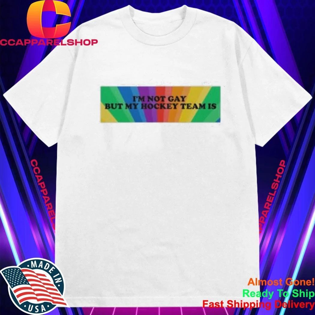 I’m Not Gay But My Hockey Team Is Pride Rainbow Background Shirt