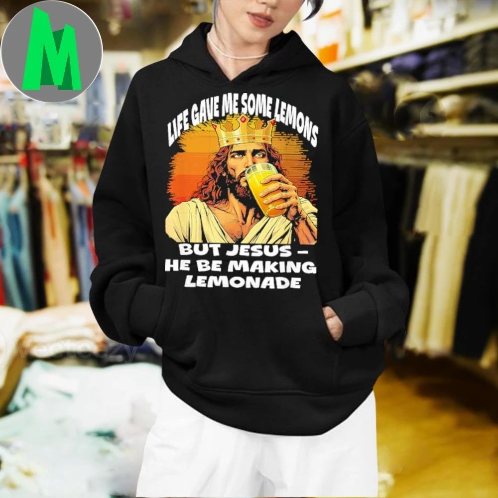 Life Gave Me Some Lemons But Jesus He Be Making Lemonade Shirt