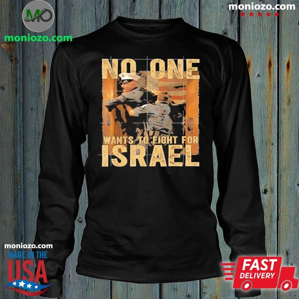 Original No One Wants To Fight For Israel American Shirt