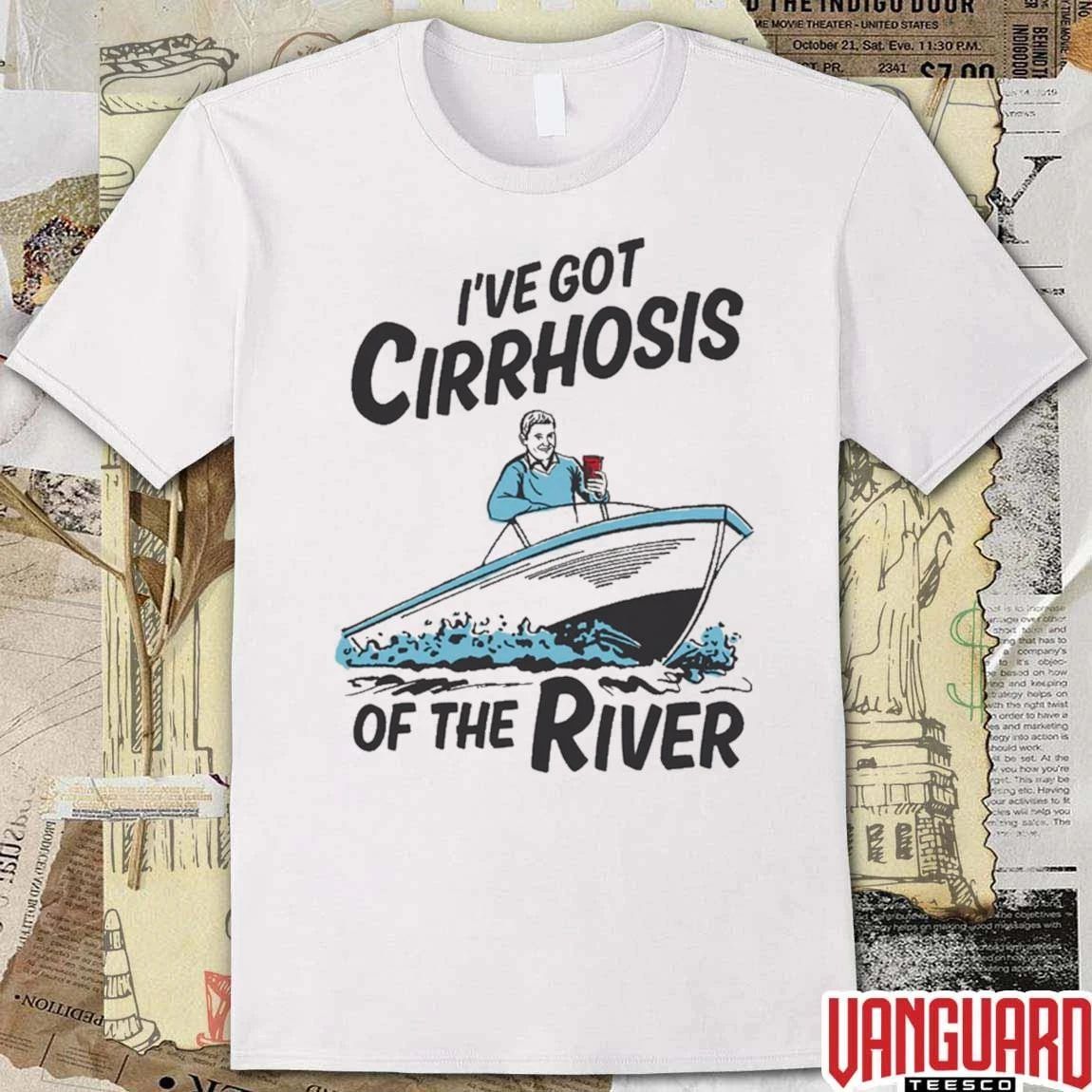 I’ve Got Cirrhosis Of The River Funny Fishing Outdoor Humor t-shirt