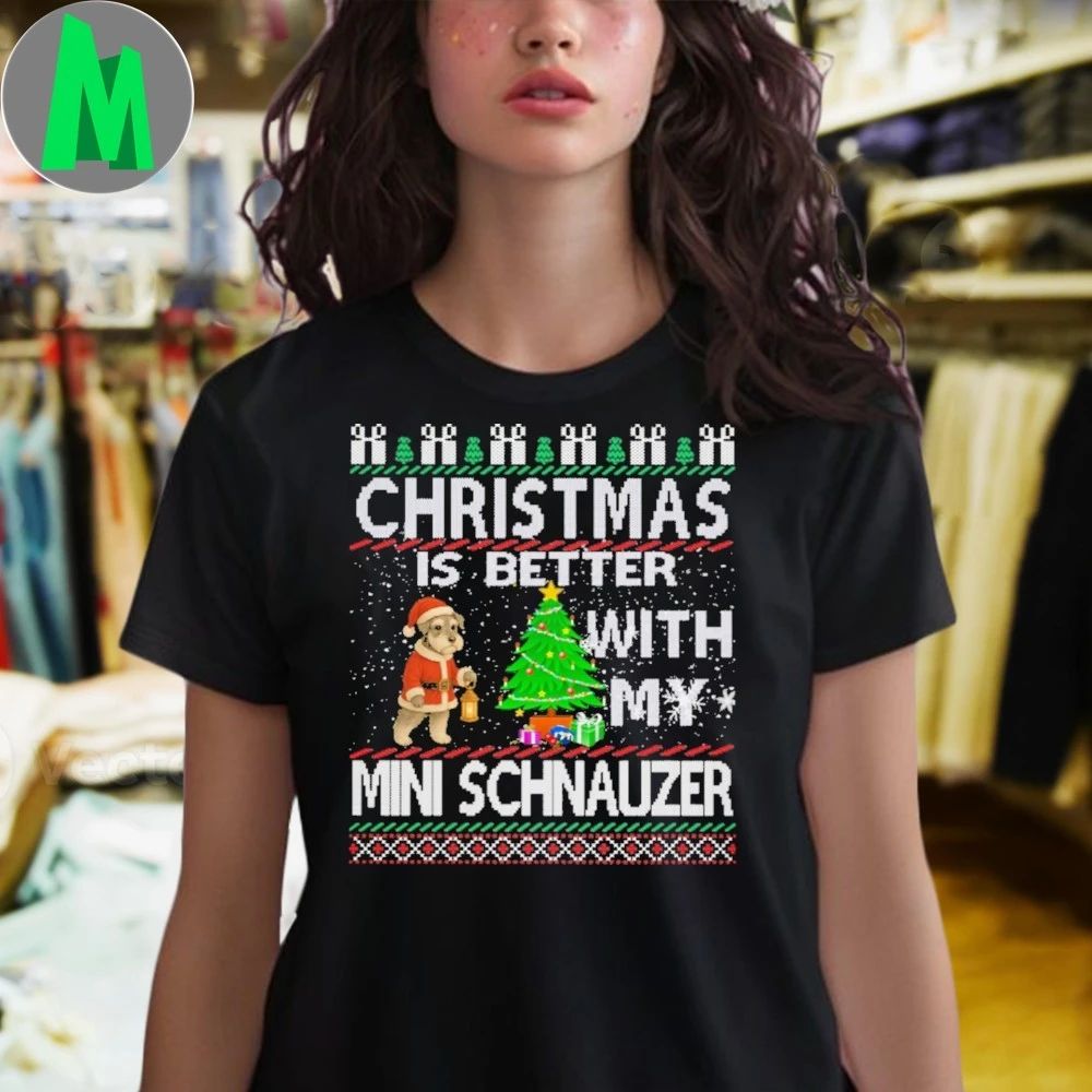 Christmas is better with my Miniature Schnauzer Shirt