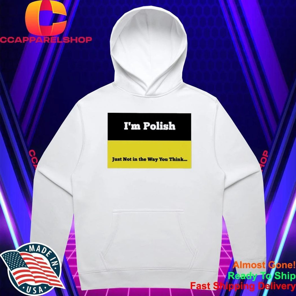I’m Polish Just Not In The Way You Think Shirt