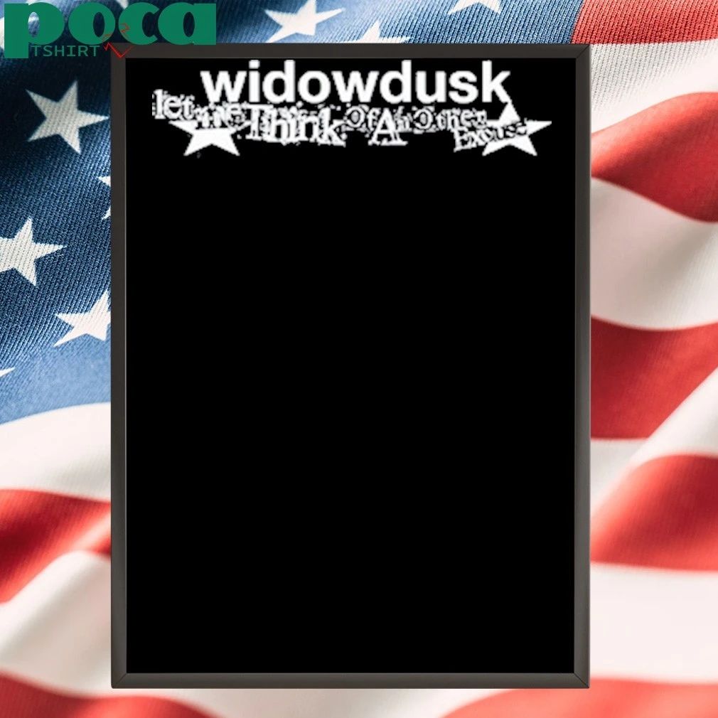 Widowdusk Let Me Think Of Another Excuse T-shirt