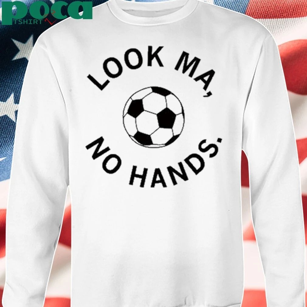 look ma no hands soccer shirt