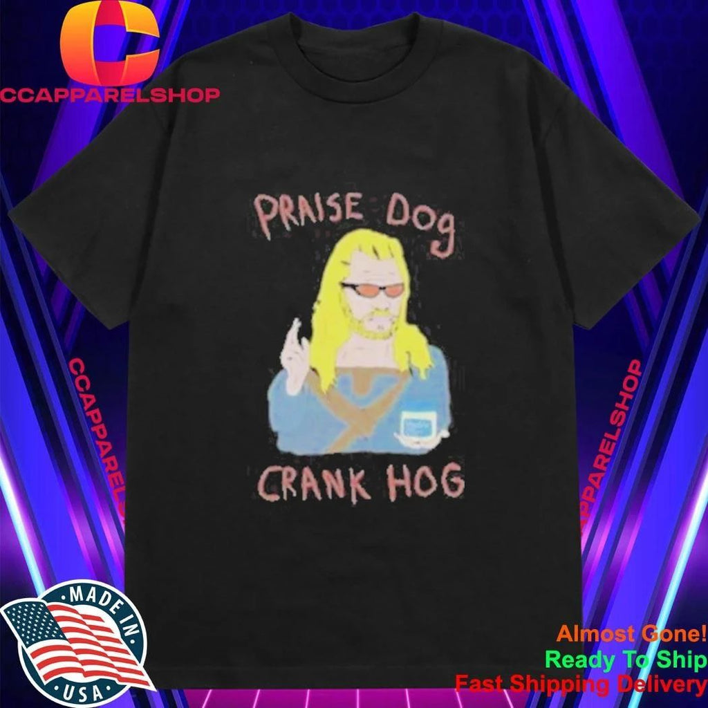 Praise Dog Crank Hog Shirt