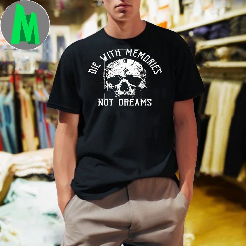 Skull Die with Memories Not Dreams Shirt
