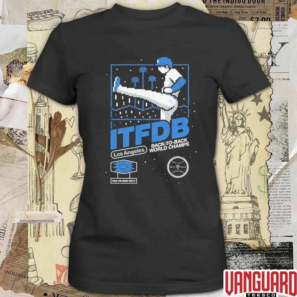 La Kick Celly Itfdb Los Angeles Back To Back World Champs 2026 Dodgers MLB t-shirt