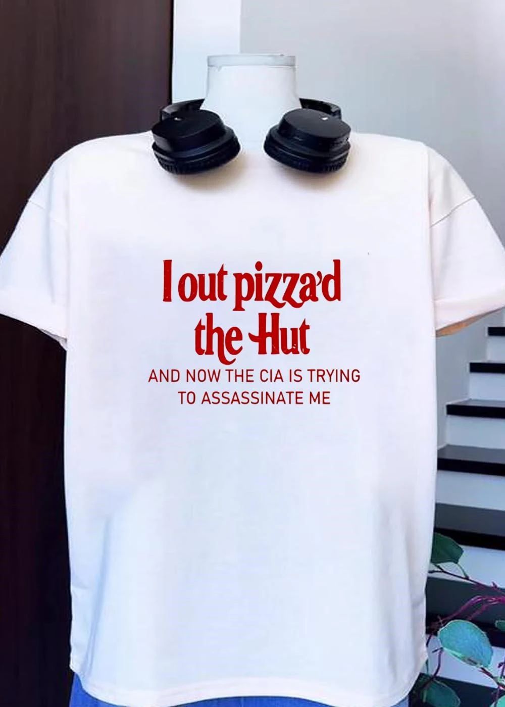 I Out Pizza’d the Hut and Now the CIA Is Trying to Assassinate Me T-Shirt