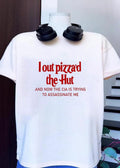 I Out Pizza’d the Hut and Now the CIA Is Trying to Assassinate Me T-Shirt
