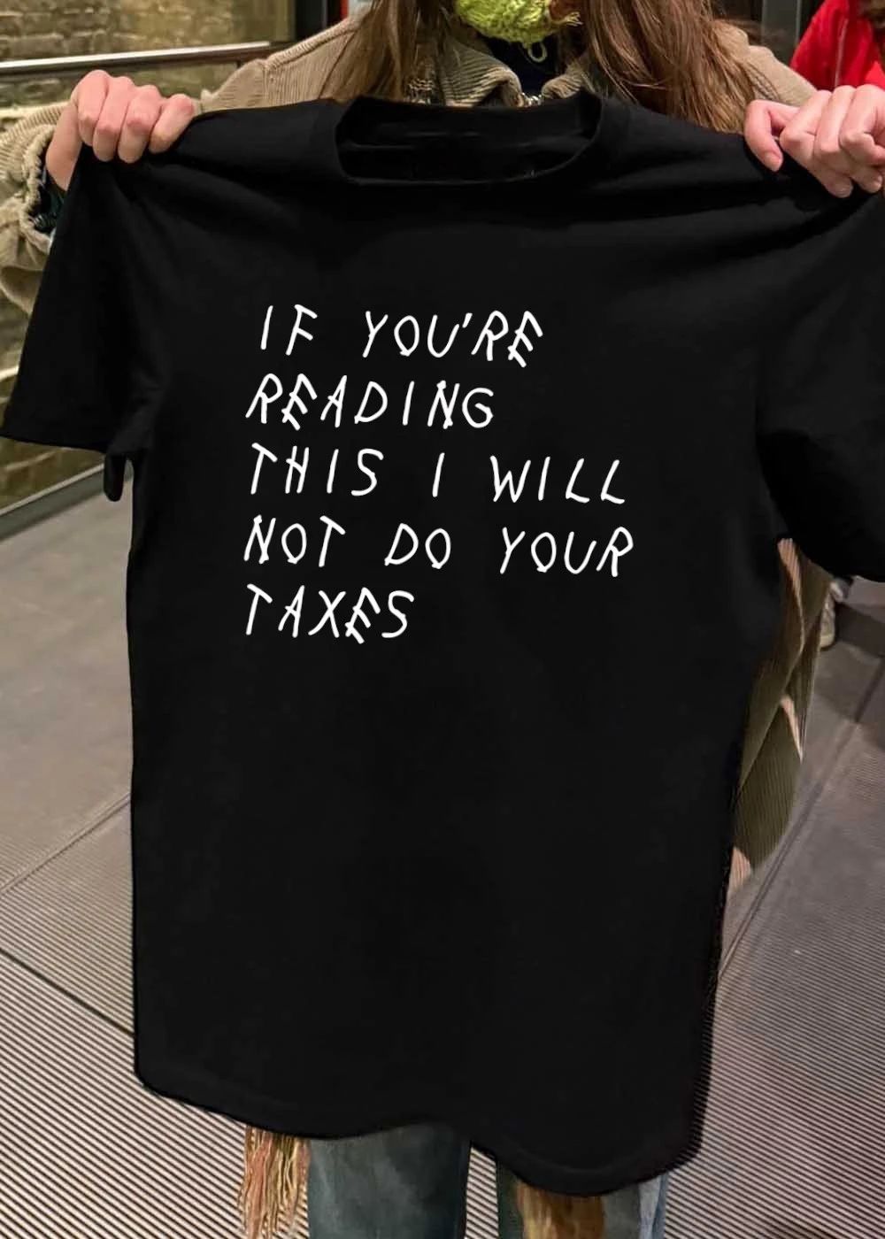 If You’re Reading This I Will Not Do Your Taxes shirt
