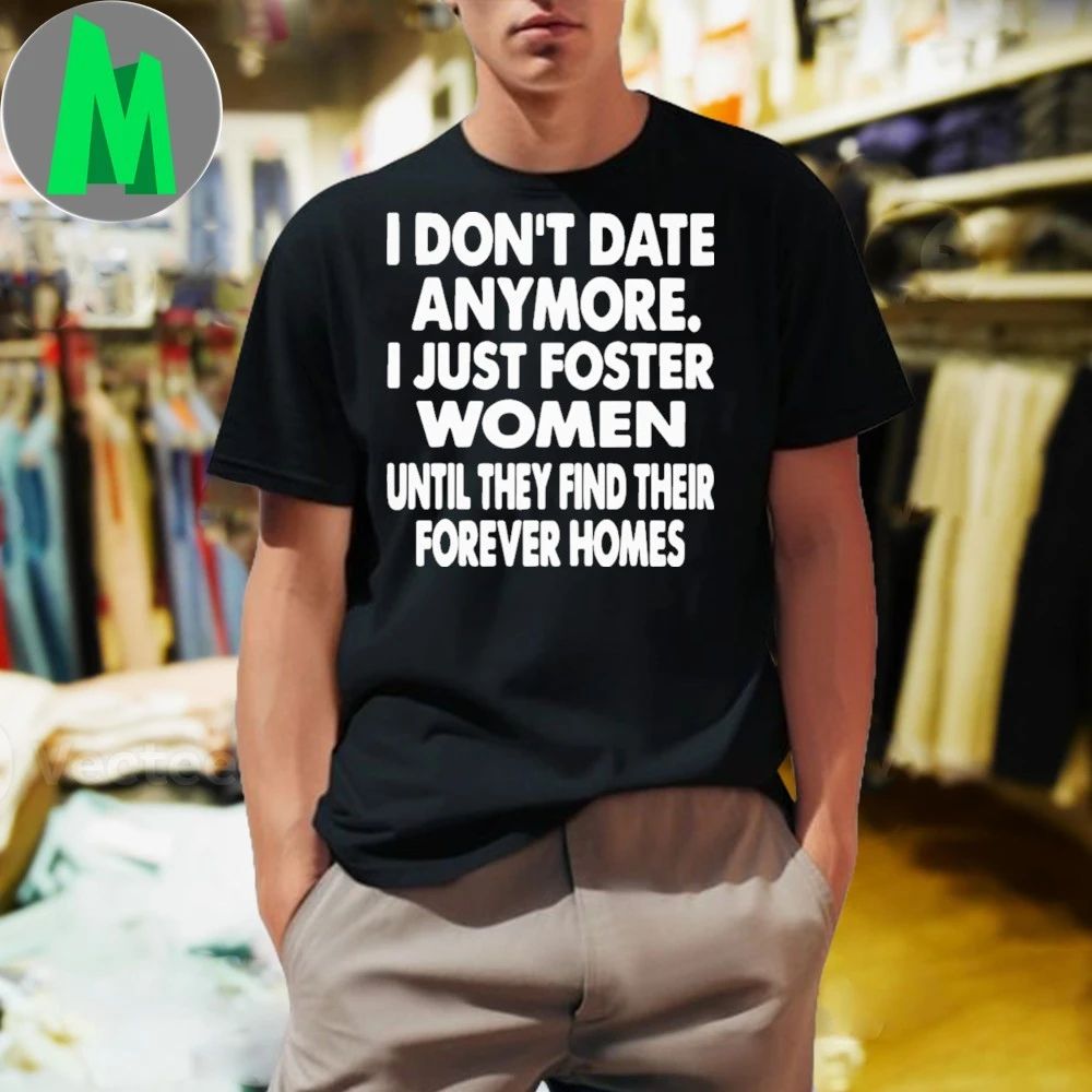 I Don’t Date Anymore I Just Foster Shirt