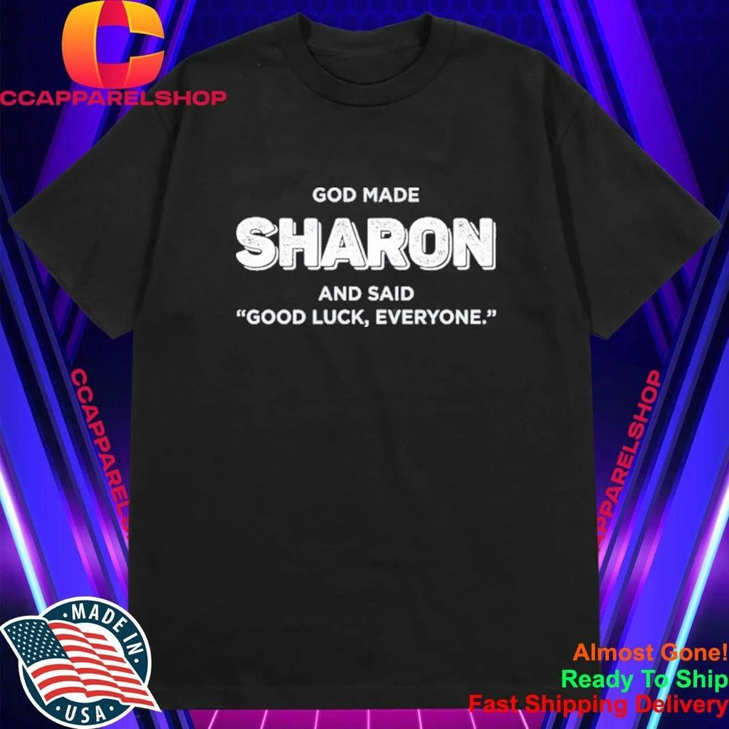 God Made Sharon And Said Good Luck Everyone Shirt