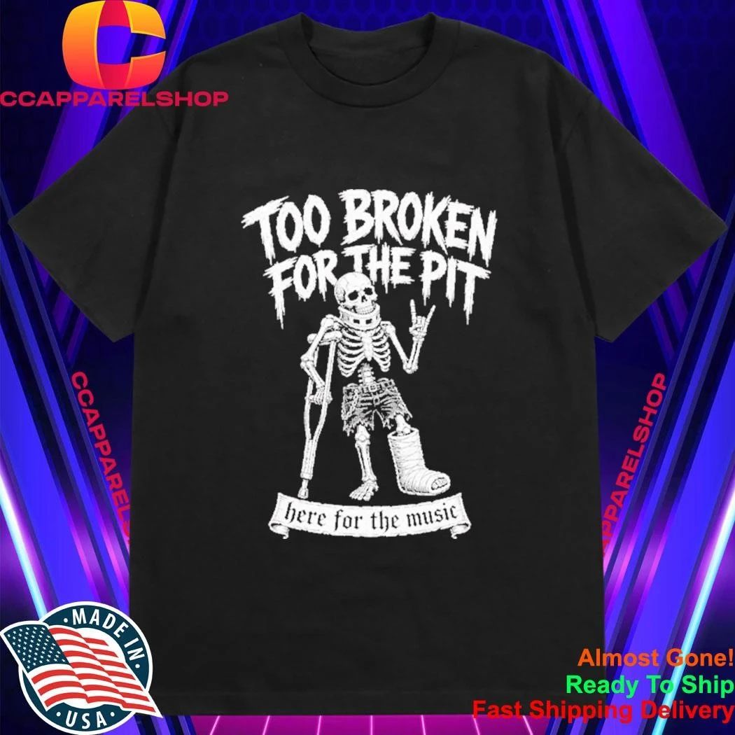 Too Broken For The Pit Skeleton On Crutches Hardcore Punk Rock Concert Shirt