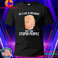 Lucas Sanders Trump He’s Like A President But For Stupid People Shirt