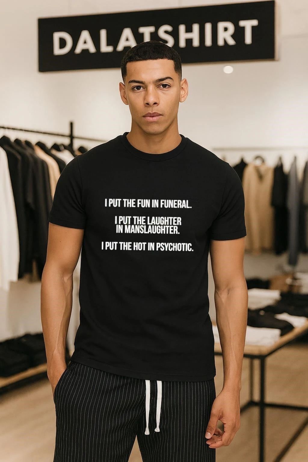 I Put The Fun In Funeral I Put The Laughter In Manslaughter I Put The Hot In Psychotic shirt