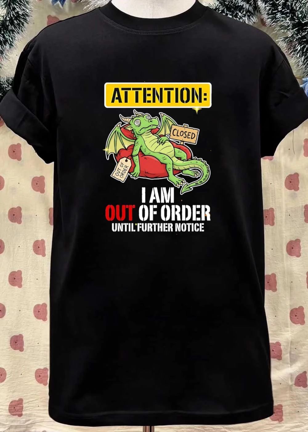 Attention I Am Out Of Order Until Further Notice Dragon shirt