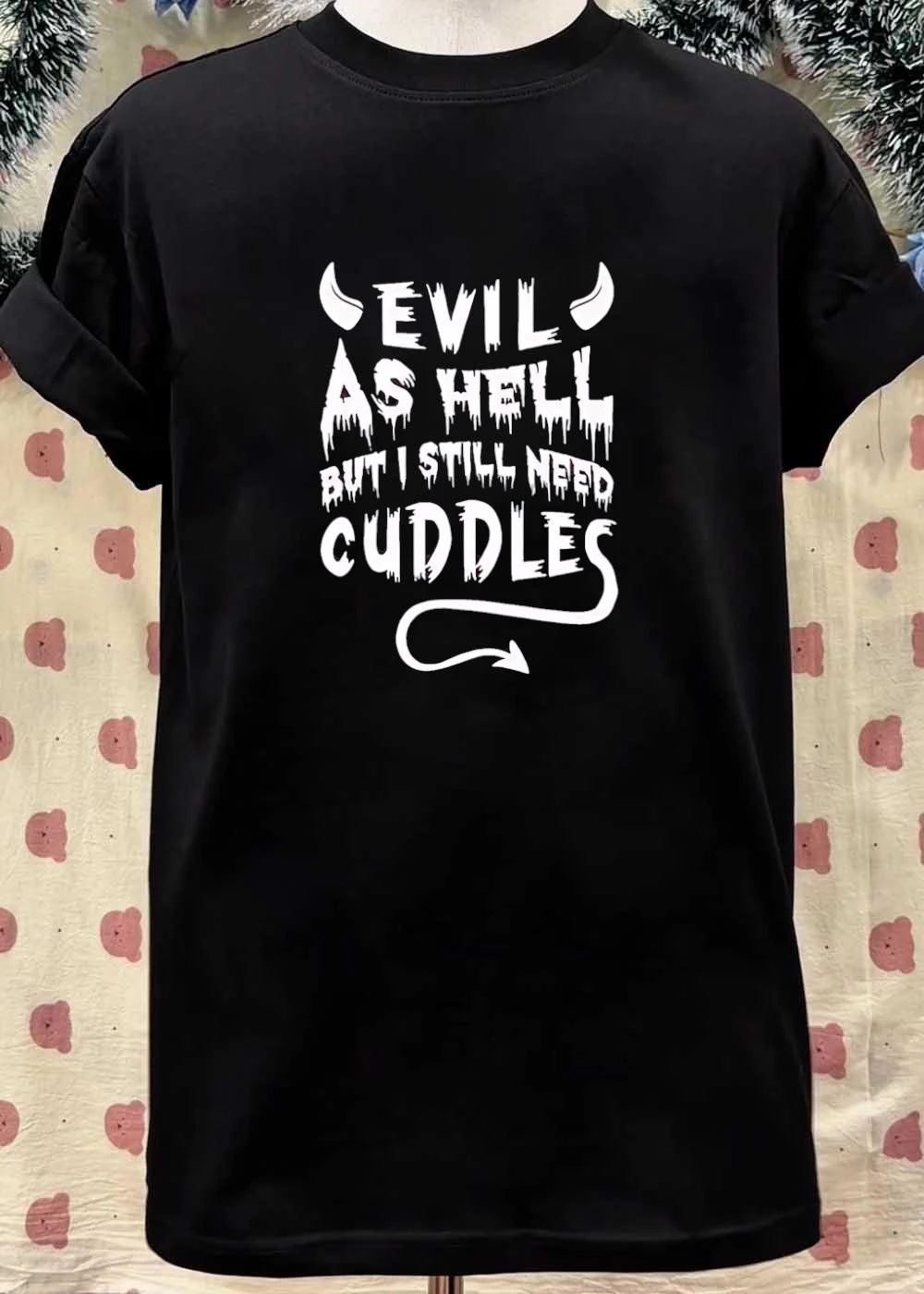Devil evil as hell but I still need cuddles shirt