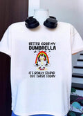 Better Grab My Dumbrella It is Really Stupid out There Today Unicorn T-Shirt