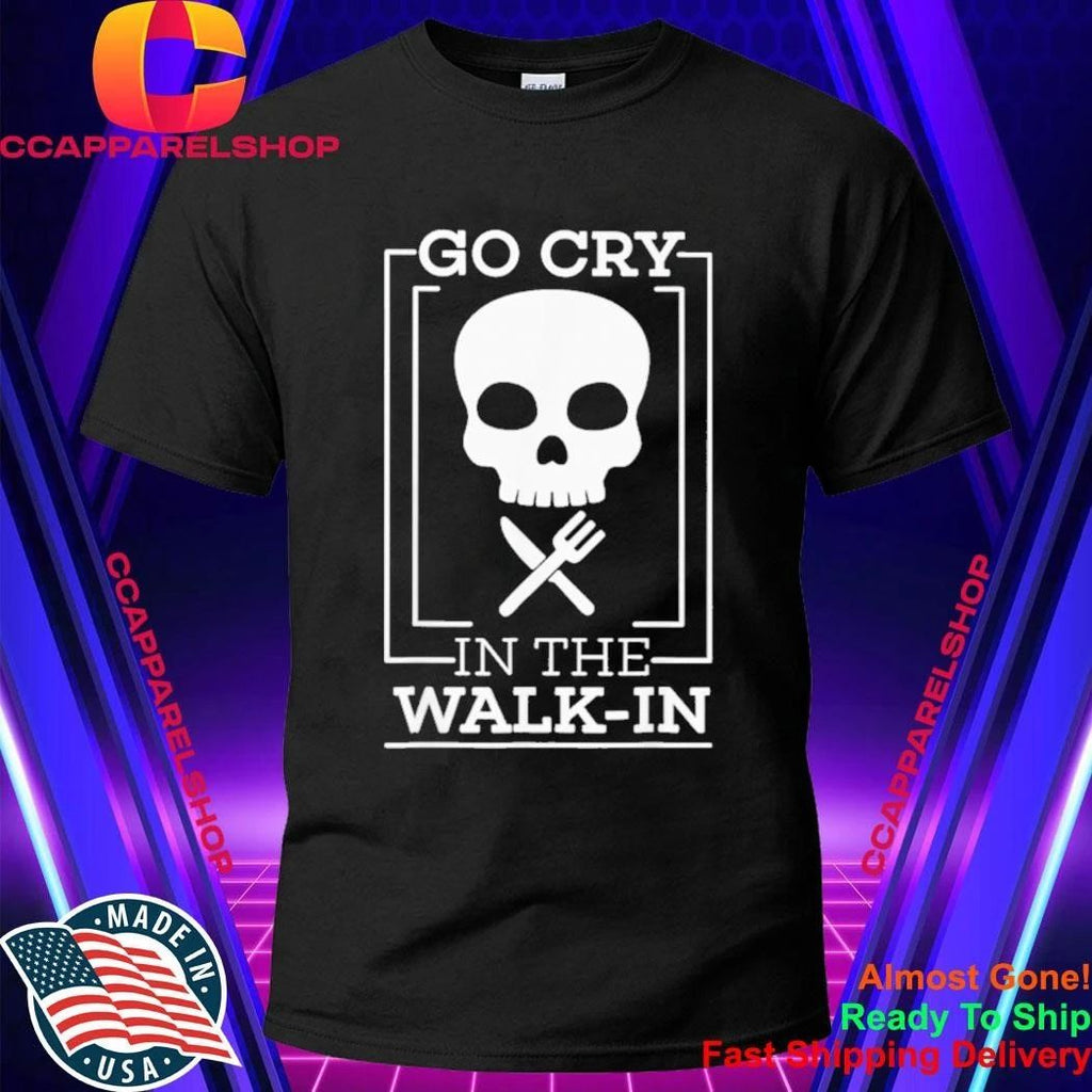 Go Cry In The Walk-in Skull Shirt