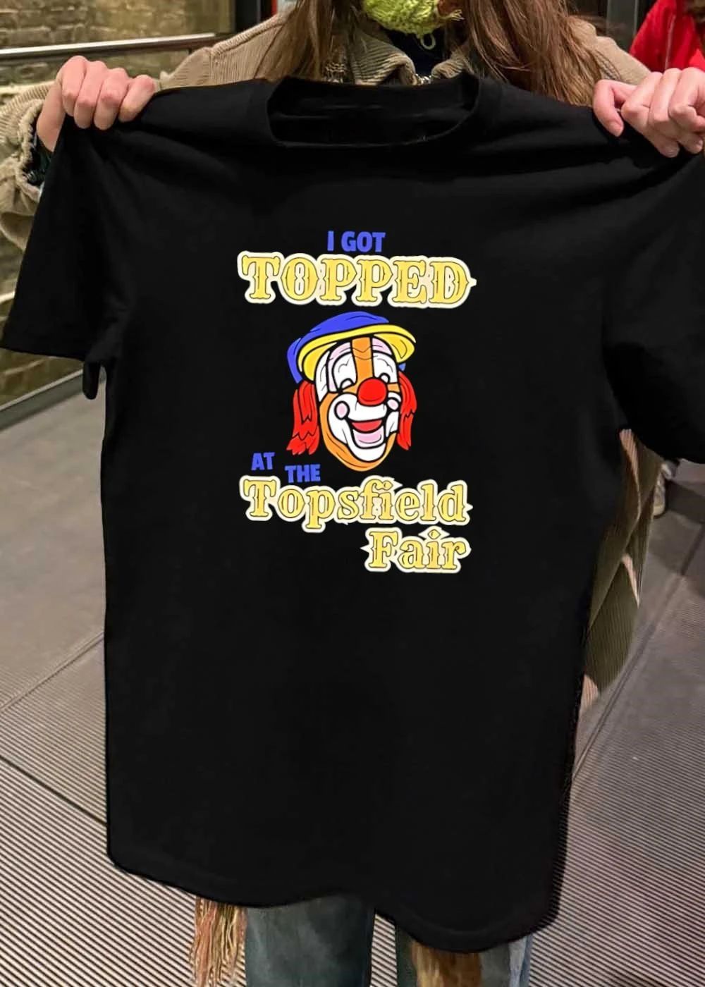 I Got Topped at the Topsfield Fair Clown T-Shirt