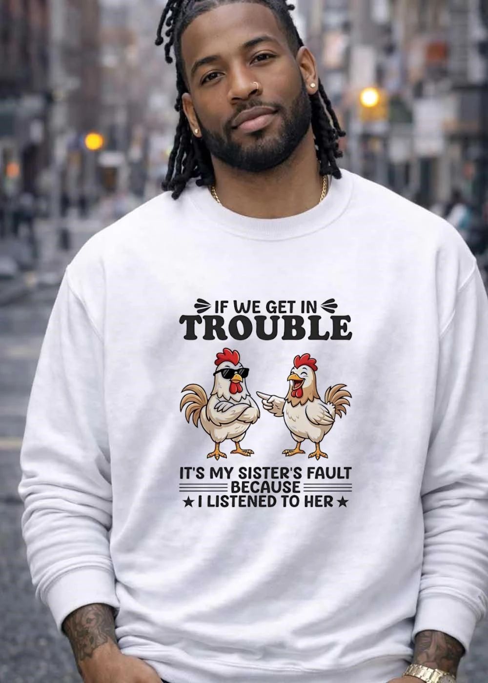 Funny Chicken Sibling Blame Shirt If We Get In Trouble It Is My Sister’s Fault Because I Listened To Her T-Shirt